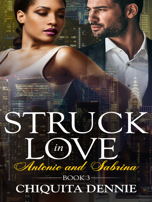 Title details for Antonio and Sabrina Struck In Love 3 by Chiquita Dennie - Available
